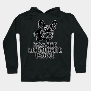 Dogs are my favorite people french bulldogs Hoodie